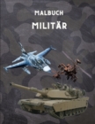 Malbuch Militar : Fur Kinder 4-12, Militar & Streitkrafte, Panzer, Hubschrauber, Soldaten, Gewehre, Marine, Flugzeuge, Schiffe, Hubschrauber Kampfjets, Krieg ... Aktivitatsbuch fur Kinder/ 100 Seiten/ - Book