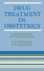 Drug Treatment in Obstetrics : A Handbook of Prescribing - Book