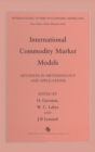 International Commodity Market Modelling : Advances in Methodology and Applications - Book