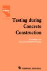 Testing During Concrete Construction : Proceedings of RILEM Colloquium, Darmstadt, March 1990 - Book