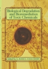 Biological Degradation and Bioremediation of Toxic Chemicals - Book