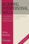 Acquiring Interpersonal Skills : A Handbook of Experiential Learning for Health Professionals - Book