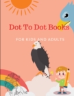 Dot To Dot Books For Kids and Adults : The Book for Little Geniuses, Connect The Dots Books for Kids Age, 6, 7, 8,9,10,12for Adults Easy Kids Dot To Dot Books Ages 4-6 3-8 3-5 6-8 (Boys & Girls Connec - Book