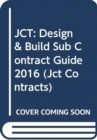 JCT: Design & Build Sub Contract Guide 2016 - Book