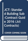 JCT: Standard Building Sub-Contract Guide 2016 - Book