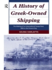 A History of Greek-Owned Shipping : The Making of an International Tramp Fleet, 1830 to the Present Day - Book