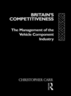 Britain's Competitiveness : The Management of the Vehicle Component Industry - Book