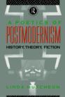A Poetics of Postmodernism : History, Theory, Fiction - Book