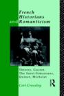 French Historians and Romanticism : Thierry, Guizot, the Saint-Simonians, Quinet, Michelet - Book