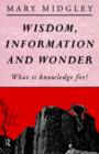 Wisdom, Information and Wonder : What is Knowledge For? - Book