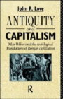 Antiquity and Capitalism : Max Weber and the Sociological Foundations of Roman Civilization - Book