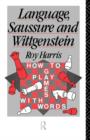Language, Saussure and Wittgenstein : How to Play Games with Words - Book