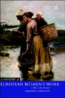 A History of European Women's Work : 1700 to the Present - Book