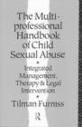 The Multiprofessional Handbook of Child Sexual Abuse : Integrated Management, Therapy, and Legal Intervention - Book