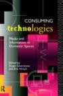 Consuming Technologies : Media and Information in Domestic Spaces - Book