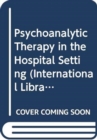 Psychoanalytic Therapy in the Hospital Setting - Book