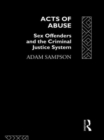 Acts of Abuse : Sex Offenders and the Criminal Justice System - Book