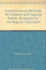 Commonsense Methods for Children with Special Needs : Strategies for the Regular Classroom - Book