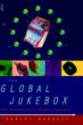 The Global Jukebox : The International Music Industry - Book