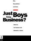Just Boys Doing Business? : Men, Masculinities and Crime - Book