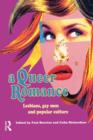 A Queer Romance : Lesbians, Gay Men and Popular Culture - Book