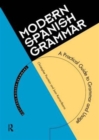 Modern Spanish Grammar : A Practical Guide - Book