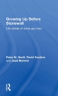 Growing Up Before Stonewall : Life Stories Of Some Gay Men - Book
