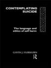 Contemplating Suicide : The Language and Ethics of Self-Harm - Book