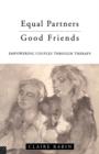Equal Partners - Good Friends : Empowering Couples Through Therapy - Book