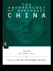 The Archaeology of Northeast China : Beyond the Great Wall - Book