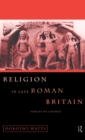 Religion in Late Roman Britain : Forces of Change - Book