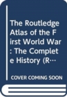 The Routledge Atlas of the First World War : The Complete History - Book