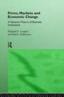 Firms, Markets and Economic Change : A dynamic Theory of Business Institutions - Book