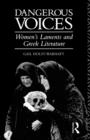 Dangerous Voices : Women's Laments and Greek Literature - Book