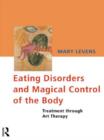 Eating Disorders and Magical Control of the Body : Treatment Through Art Therapy - Book