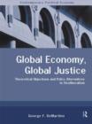 Global Economy, Global Justice : Theoretical and Policy Alternatives to Neoliberalism - Book