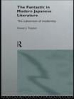 The Fantastic in Modern Japanese Literature : The Subversion of Modernity - Book