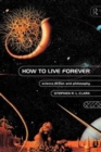 How to Live Forever : Science Fiction and Philosophy - Book
