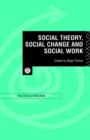 Social Theory, Social Change and Social Work - Book
