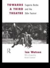 Towards a Third Theatre : Eugenio Barba and the Odin Teatret - Book