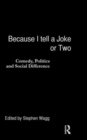 Because I Tell a Joke or Two : Comedy, Politics and Social Difference - Book