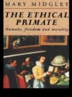 The Ethical Primate : Humans, Freedom and Morality - Book