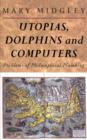 Utopias, Dolphins and Computers : Problems in Philosophical Plumbing - Book