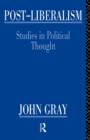 Post-Liberalism : Studies in Political Thought - Book