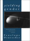Yielding Gender : Feminism, Deconstruction and the History of Philosophy - Book