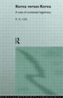 Korea versus Korea : A Case of Contested Legitimacy - Book