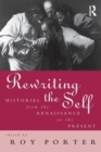 Rewriting the Self : Histories from the Middle Ages to the Present - Book