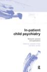 In-patient Child Psychiatry : Modern Practice, Research and the Future - Book