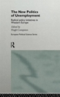The New Politics of Unemployment : Radical Policy Initiatives in Western Europe - Book