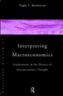 Interpreting Macroeconomics : Explorations in the History of Macroeconomic Thought - Book